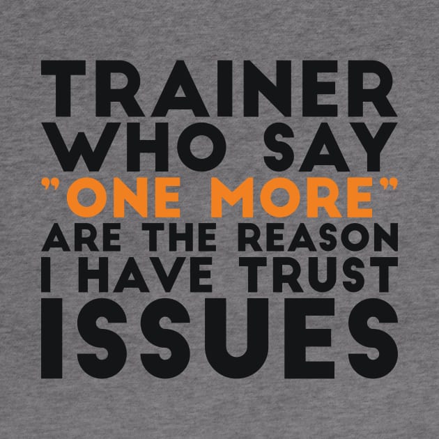 Trainer who say "one more" are the reason I have trust issues gym joke by RedYolk